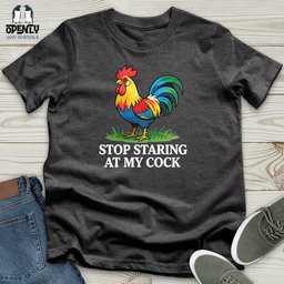 Stop Staring At My Cock Unisex T Shirt Gift For Animal Lover