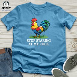 Stop Staring At My Cock Unisex T Shirt Gift For Animal Lover