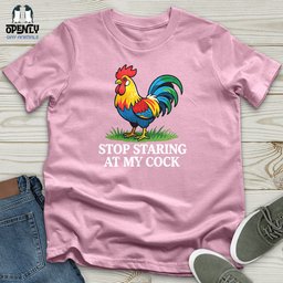 Stop Staring At My Cock Unisex T Shirt Gift For Animal Lover