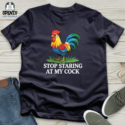 Stop Staring At My Cock Unisex T Shirt Gift For Animal Lover
