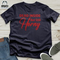 Dead Inside But Still Horny Unisex T Shirt Gift For Animal Lover