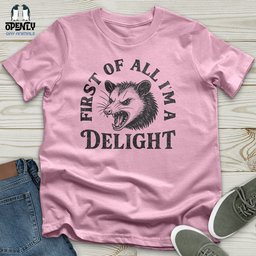 First Of All Im A Delight Unisex T Shirt Gift For Animal Lover