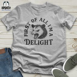 First Of All Im A Delight Unisex T Shirt Gift For Animal Lover