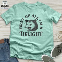 First Of All Im A Delight Unisex T Shirt Gift For Animal Lover