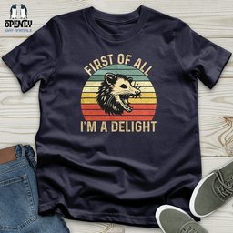 First Of All I Am A Delight Unisex T Shirt Gift For Animal Lover