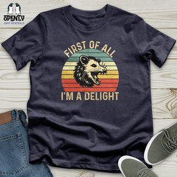 First Of All I Am A Delight Unisex T Shirt Gift For Animal Lover
