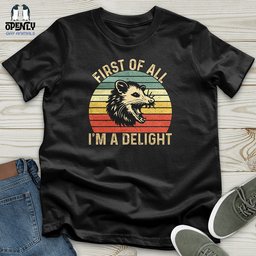 First Of All I Am A Delight Unisex T Shirt Gift For Animal Lover