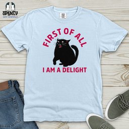 First Of All I Am A Delight 03 Heavy Cotton Comfort Colors Tee Gift For Animal Lover