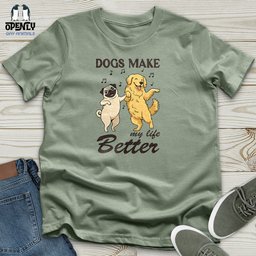 Dogs Make My Life Better Unisex T Shirt Gift For Dog Lover