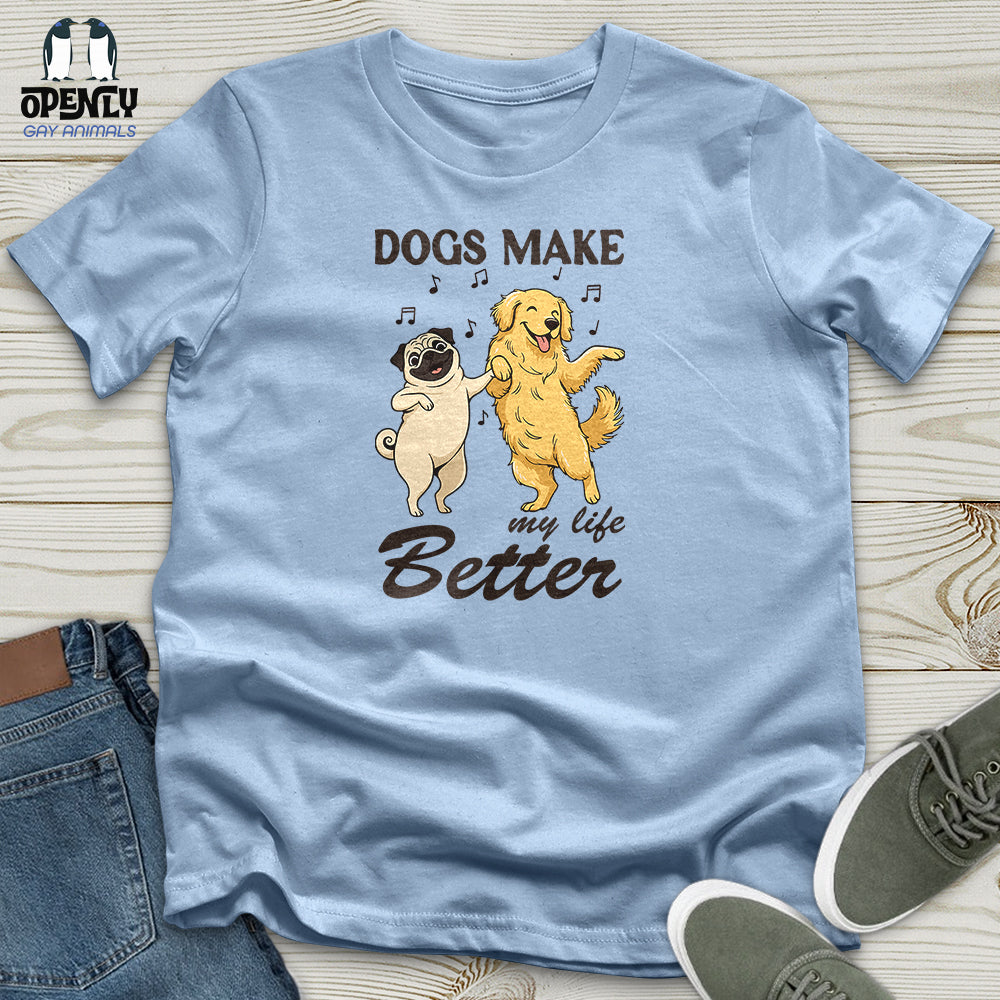 Dogs Make My Life Better Unisex T Shirt Gift For Dog Lover