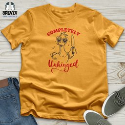 Completely Unhinged Unisex T Shirt Gift For Animal Lover