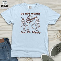 Do Not Worry Just Be Hoppy Heavy Cotton Comfort Colors Tee Gift For Animal Lover