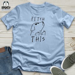 Fetch This Unisex T Shirt Gift For Animal Lover