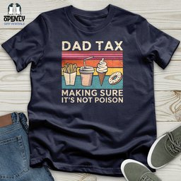 Dad Tax Making Sure Its Not Poison Softstyle Tee Gift For Dad