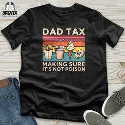 Dad Tax Making Sure Its Not Poison Softstyle Tee Gift For Dad