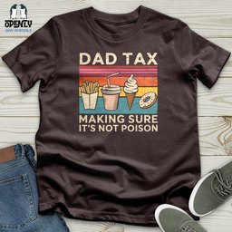 Dad Tax Making Sure Its Not Poison Softstyle Tee Gift For Dad