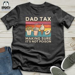 Dad Tax Making Sure Its Not Poison Softstyle Tee Gift For Dad