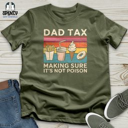 Dad Tax Making Sure Its Not Poison Softstyle Tee Gift For Dad