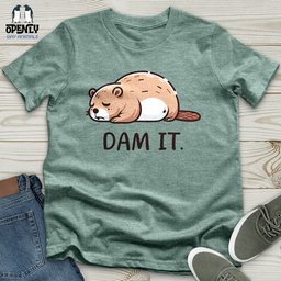 Dam IT Unisex T Shirt Gift For Animal Lover
