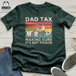 Dad Tax Making Sure Its Not Poison Unisex T Shirt Gift For Dad