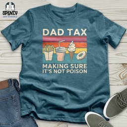 Dad Tax Making Sure Its Not Poison Unisex T Shirt Gift For Dad