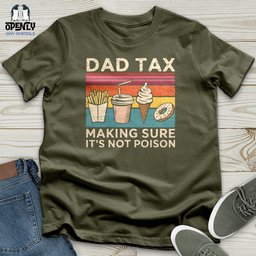 Dad Tax Making Sure Its Not Poison Unisex T Shirt Gift For Dad