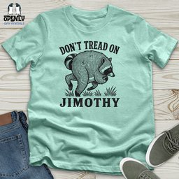 Dont Tread On Jimothy Unisex T Shirt Gift For Animal Lover