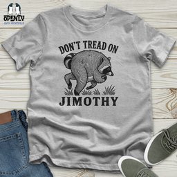 Dont Tread On Jimothy Unisex T Shirt Gift For Animal Lover