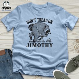 Dont Tread On Jimothy Unisex T Shirt Gift For Animal Lover