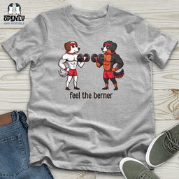 Feel The Berner Unisex T Shirt Gift For Animal Lover