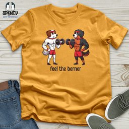 Feel The Berner Unisex T Shirt Gift For Animal Lover