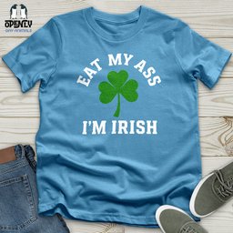 Eat My Ass Im Irish Unisex T Shirt Gift For Animal Lover