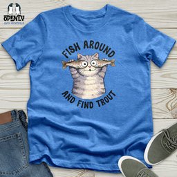 Fish Around And Find Trout Unisex T Shirt Gift For Animal Lover