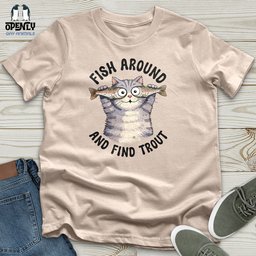 Fish Around And Find Trout Unisex T Shirt Gift For Animal Lover