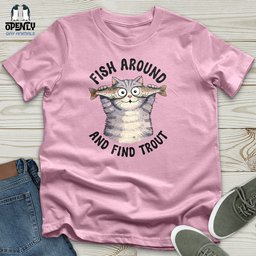 Fish Around And Find Trout Unisex T Shirt Gift For Animal Lover