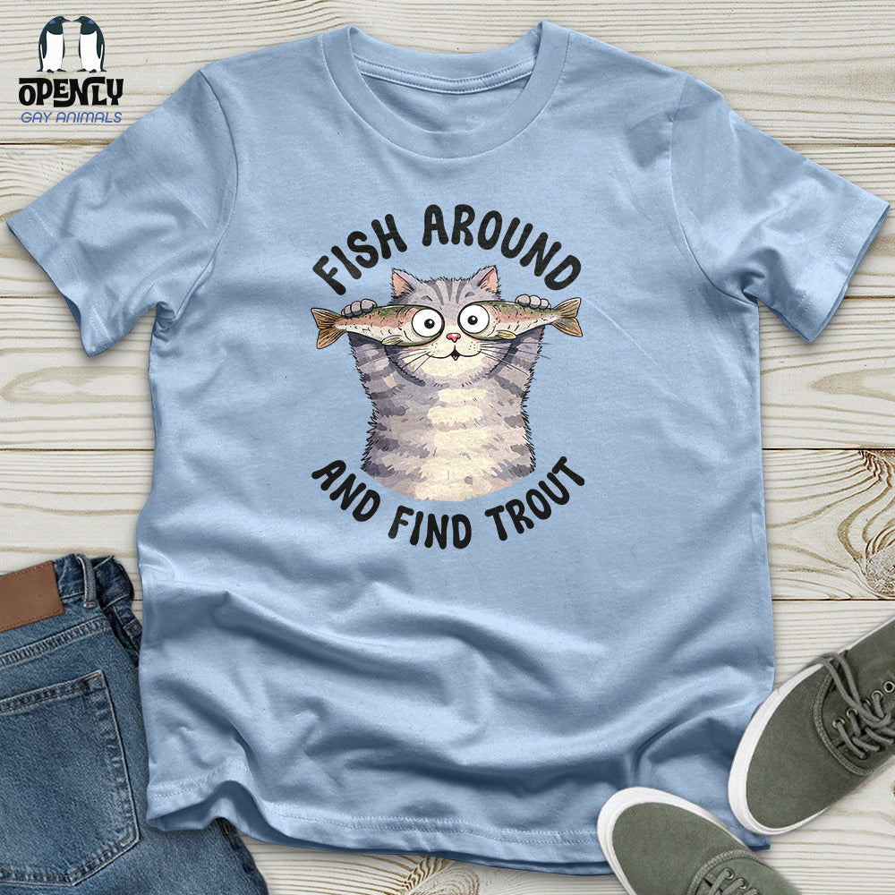 Fish Around And Find Trout Unisex T Shirt Gift For Animal Lover