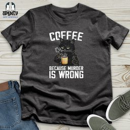 Coffee Because Murder Is Wrong Unisex T Shirt Gift For Animal Lover