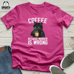 Coffee Because Murder Is Wrong Unisex T Shirt Gift For Animal Lover