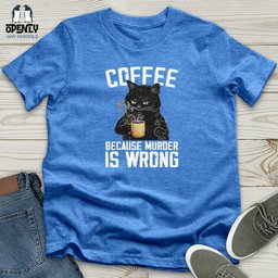 Coffee Because Murder Is Wrong Unisex T Shirt Gift For Animal Lover