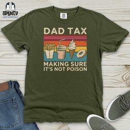 Dad Tax Making Sure Its Not Poison Heavy Cotton Comfort Colors Tee Gift For Dad