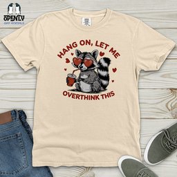Hang On Let Me Overthink This Heavy Cotton Comfort Colors Tee Gift For Animal Lover