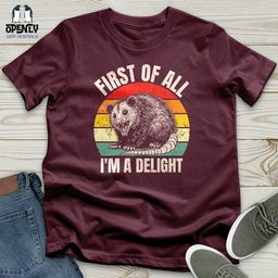 First Of All Im A Delight Unisex T Shirt Gift For Animal Lover