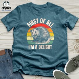 First Of All Im A Delight Unisex T Shirt Gift For Animal Lover