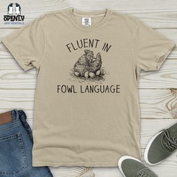 Fluent In Fowl Language Heavy Cotton Comfort Colors Tee Gift For Animal Lover