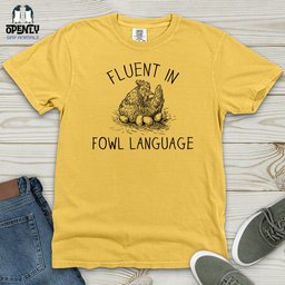 Fluent In Fowl Language Heavy Cotton Comfort Colors Tee Gift For Animal Lover