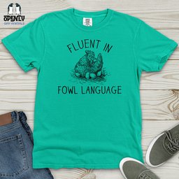 Fluent In Fowl Language Heavy Cotton Comfort Colors Tee Gift For Animal Lover