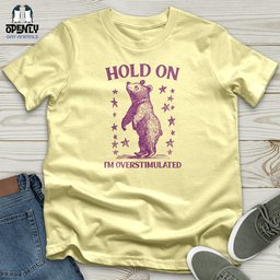 Hold On Im Overstimulated Bear Softstyle Tee Gift For Animal Lover