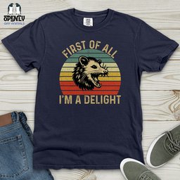 First Of All I Am A Delight Heavy Cotton Comfort Colors Tee Gift For Animal Lover