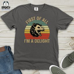 First Of All I Am A Delight Heavy Cotton Comfort Colors Tee Gift For Animal Lover