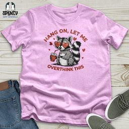 Hang On Let Me Overthink This Unisex T Shirt Gift For Animal Lover